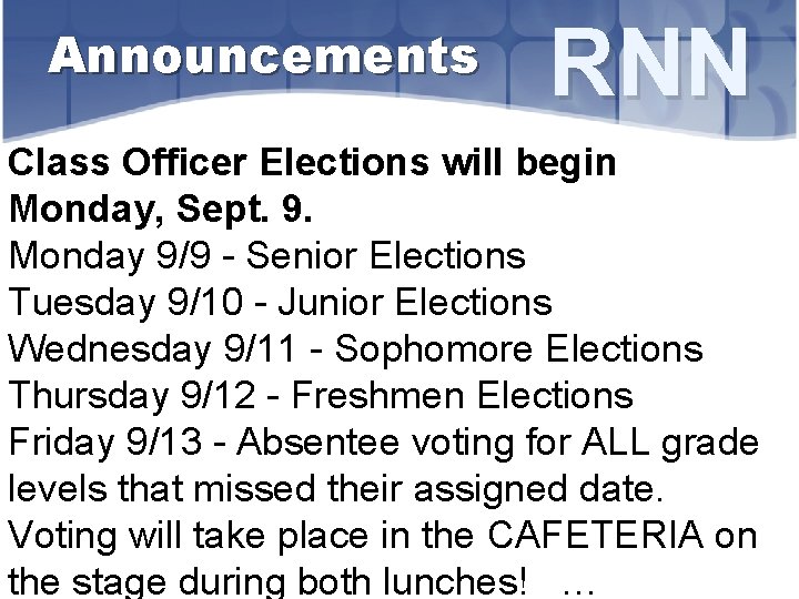 Announcements RNN Class Officer Elections will begin Monday, Sept. 9. Monday 9/9 - Senior
