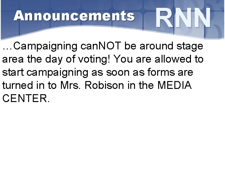 Announcements RNN …Campaigning can. NOT be around stage area the day of voting! You