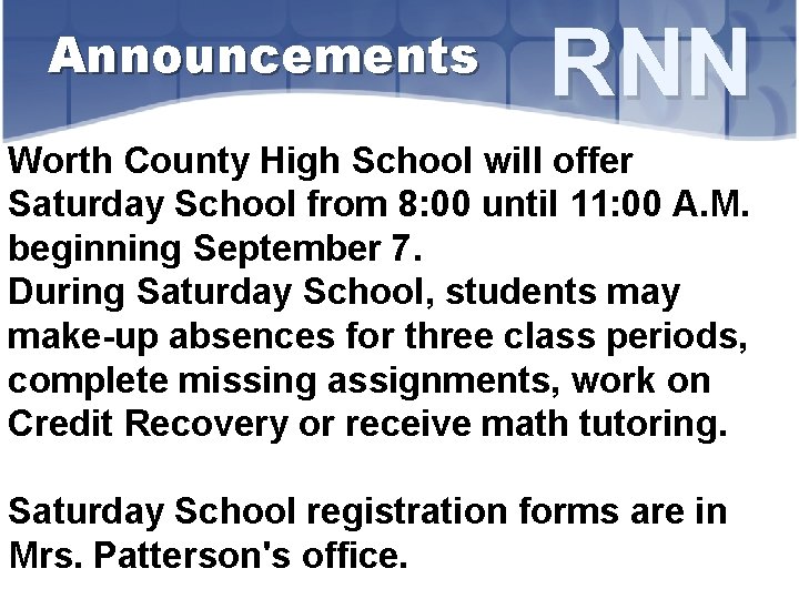 Announcements RNN Worth County High School will offer Saturday School from 8: 00 until