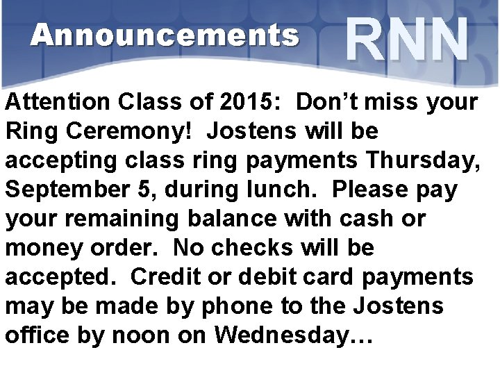 Announcements RNN Attention Class of 2015: Don’t miss your Ring Ceremony! Jostens will be