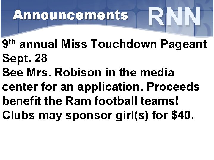 Announcements RNN 9 th annual Miss Touchdown Pageant Sept. 28 See Mrs. Robison in