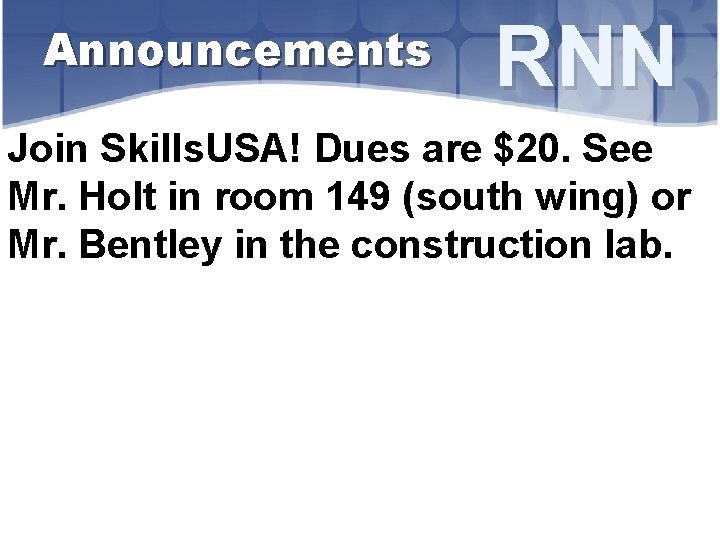 Announcements RNN Join Skills. USA! Dues are $20. See Mr. Holt in room 149
