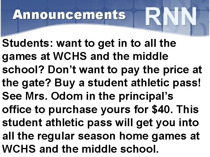 Announcements RNN Students: want to get in to all the games at WCHS and