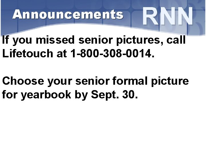Announcements RNN If you missed senior pictures, call Lifetouch at 1 -800 -308 -0014.