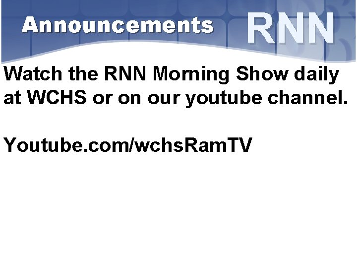 Announcements RNN Watch the RNN Morning Show daily at WCHS or on our youtube