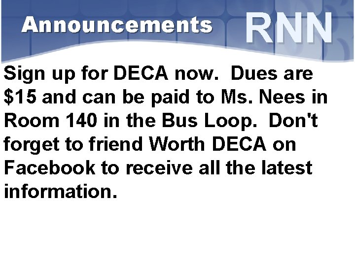 Announcements RNN Sign up for DECA now. Dues are $15 and can be paid