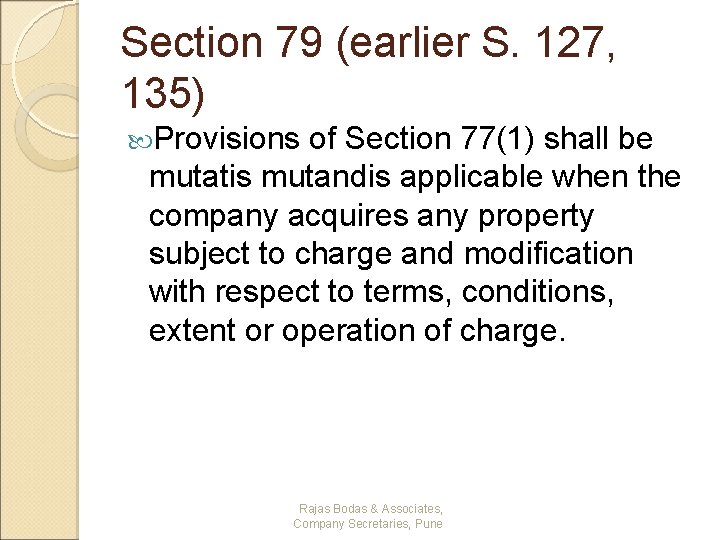 Section 79 (earlier S. 127, 135) Provisions of Section 77(1) shall be mutatis mutandis