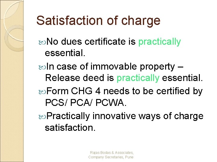 Satisfaction of charge No dues certificate is practically essential. In case of immovable property