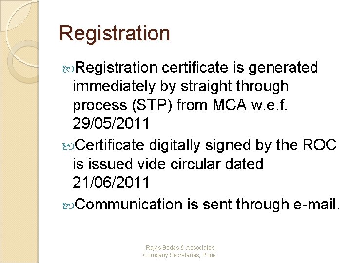 Registration certificate is generated immediately by straight through process (STP) from MCA w. e.