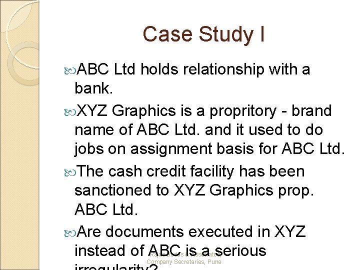 Case Study I ABC Ltd holds relationship with a bank. XYZ Graphics is a