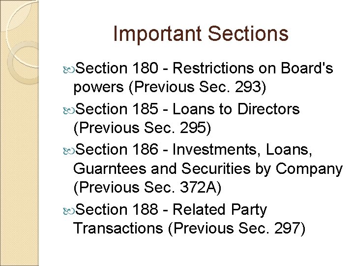 Important Sections Section 180 - Restrictions on Board's powers (Previous Sec. 293) Section 185