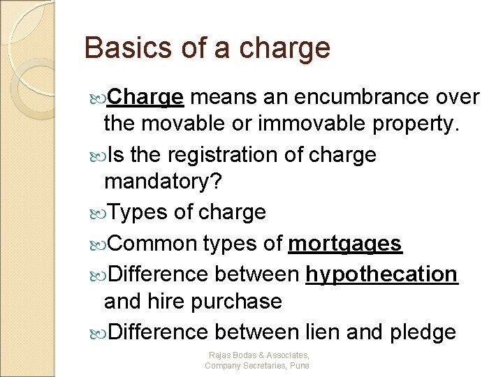 Basics of a charge Charge means an encumbrance over the movable or immovable property.