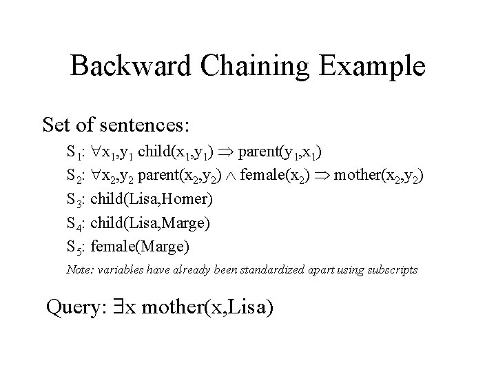 Backward Chaining Example Set of sentences: S 1: x 1, y 1 child(x 1,