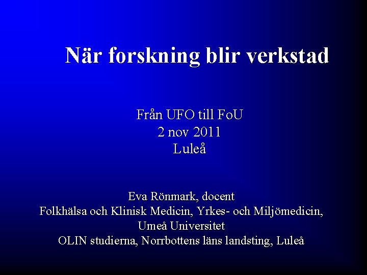 När forskning blir verkstad Från UFO till Fo. U 2 nov 2011 Luleå Eva