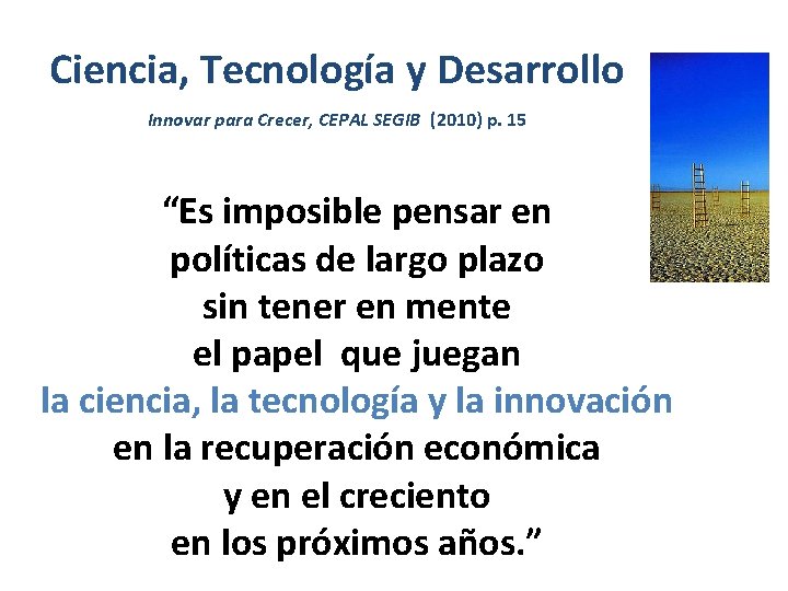 Ciencia, Tecnología y Desarrollo Innovar para Crecer, CEPAL SEGIB (2010) p. 15 “Es imposible