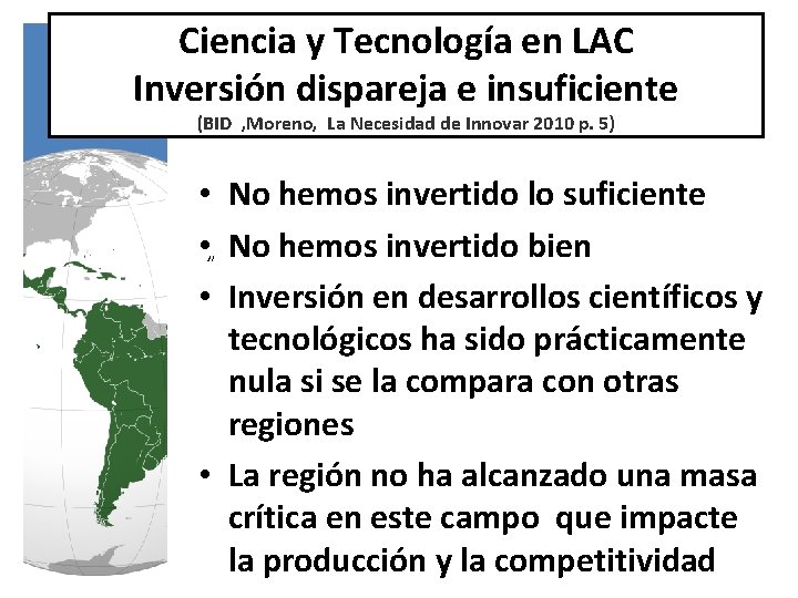 Ciencia y Tecnología en LAC Inversión dispareja e insuficiente (BID , Moreno, La Necesidad