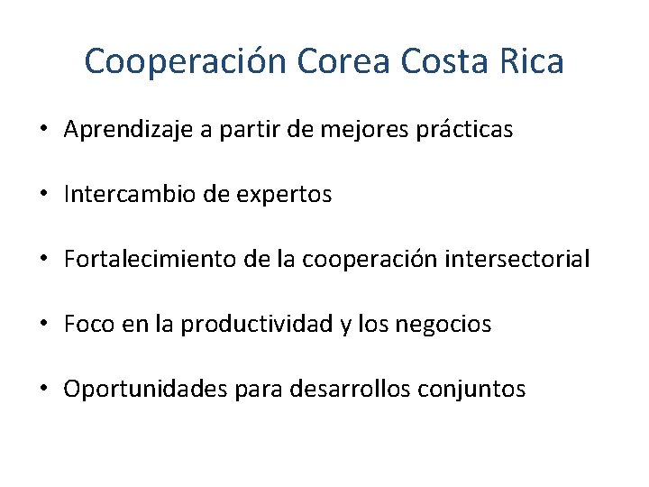 Cooperación Corea Costa Rica • Aprendizaje a partir de mejores prácticas • Intercambio de