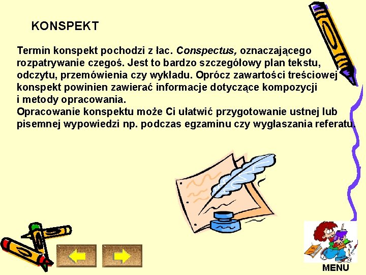 KONSPEKT Termin konspekt pochodzi z łac. Conspectus, oznaczającego rozpatrywanie czegoś. Jest to bardzo szczegółowy