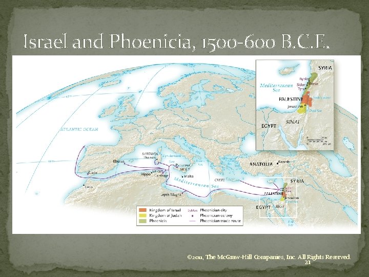 Israel and Phoenicia, 1500 -600 B. C. E. © 2011, The Mc. Graw-Hill Companies,