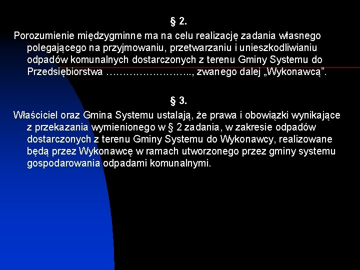 § 2. Porozumienie międzygminne ma na celu realizację zadania własnego polegającego na przyjmowaniu, przetwarzaniu