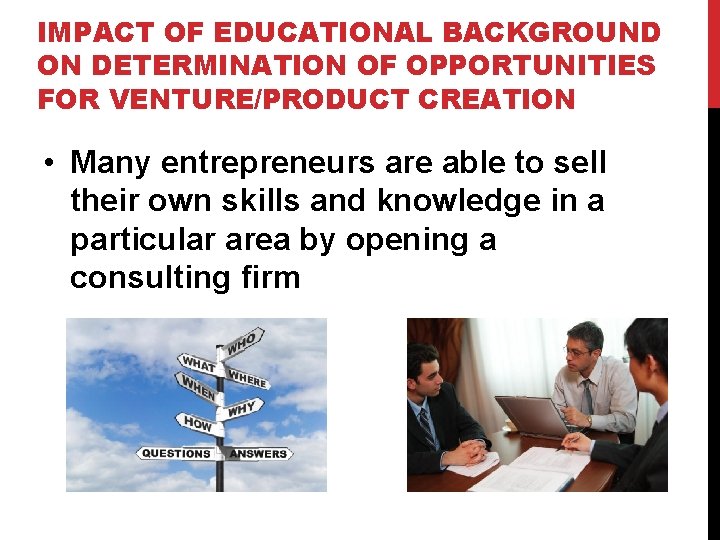 IMPACT OF EDUCATIONAL BACKGROUND ON DETERMINATION OF OPPORTUNITIES FOR VENTURE/PRODUCT CREATION • Many entrepreneurs