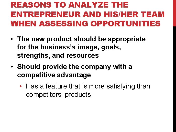 REASONS TO ANALYZE THE ENTREPRENEUR AND HIS/HER TEAM WHEN ASSESSING OPPORTUNITIES • The new