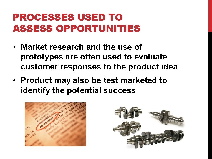 PROCESSES USED TO ASSESS OPPORTUNITIES • Market research and the use of prototypes are