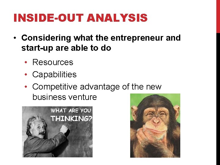 INSIDE-OUT ANALYSIS • Considering what the entrepreneur and start-up are able to do •