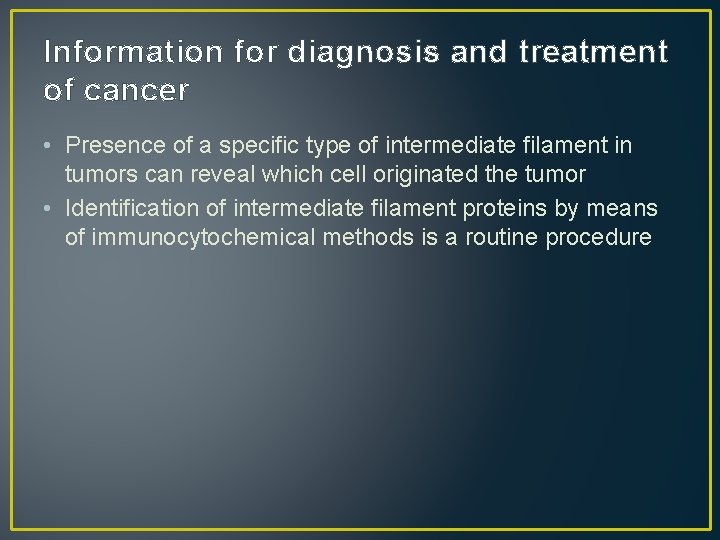 Information for diagnosis and treatment of cancer • Presence of a specific type of