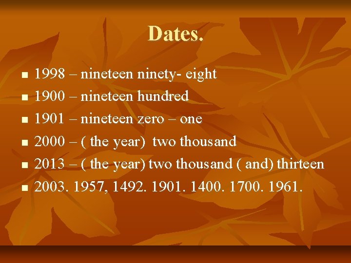 Dates. 1998 – nineteen ninety- eight 1900 – nineteen hundred 1901 – nineteen zero