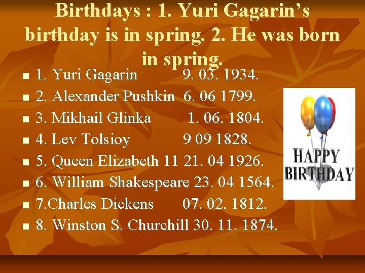 Birthdays : 1. Yuri Gagarin’s birthday is in spring. 2. He was born in