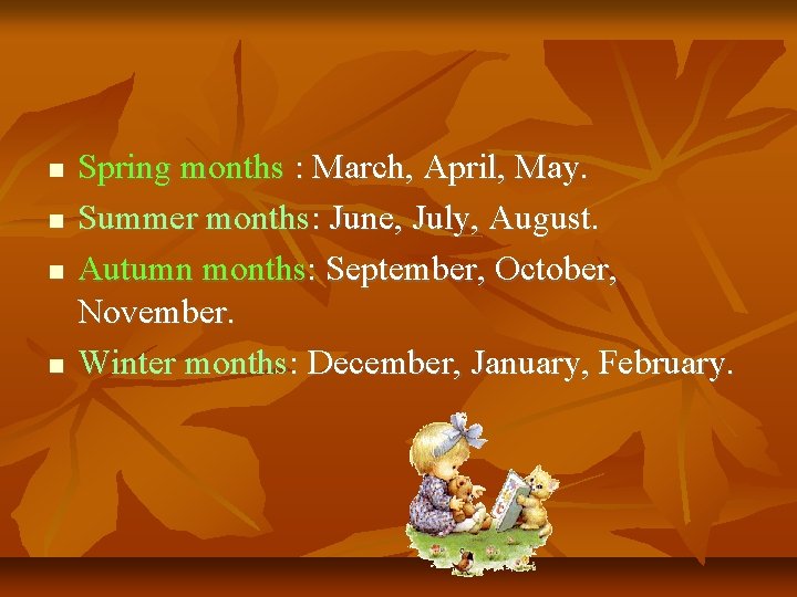  Spring months : March, April, May. Summer months: June, July, August. Autumn months: