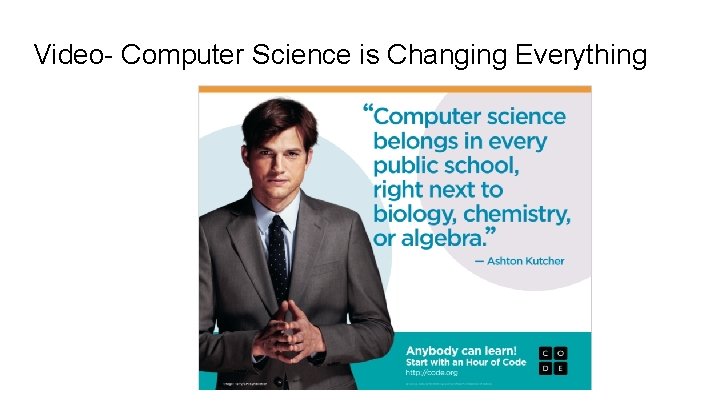Video- Computer Science is Changing Everything Video- Computer Science is Changing Everything