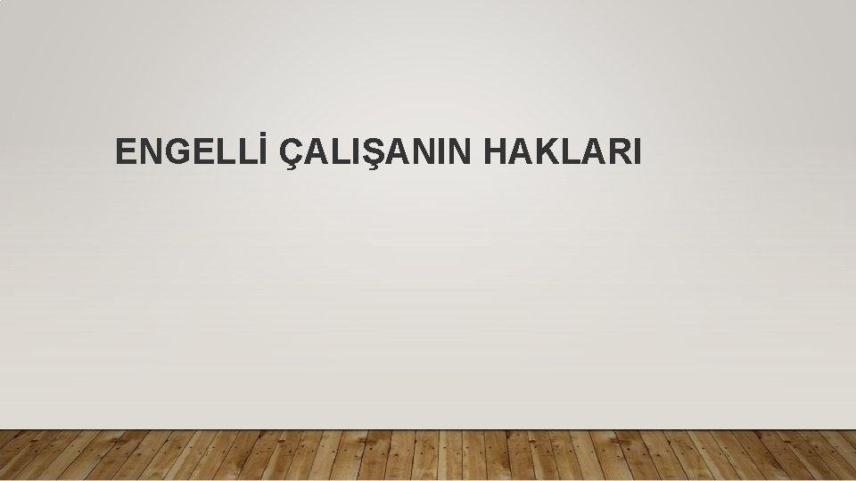 ENGELLİ ÇALIŞANIN HAKLARI 