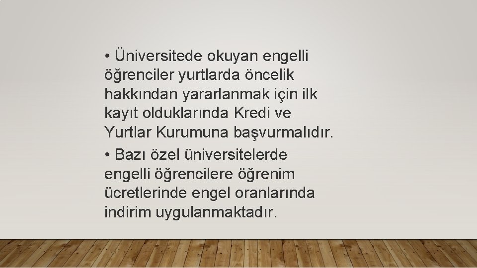  • Üniversitede okuyan engelli öğrenciler yurtlarda öncelik hakkından yararlanmak için ilk kayıt olduklarında