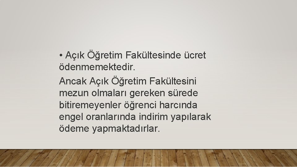  • Açık Öğretim Fakültesinde ücret ödenmemektedir. Ancak Açık Öğretim Fakültesini mezun olmaları gereken