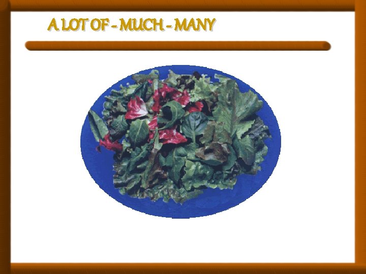 A LOT OF - MUCH - MANY 