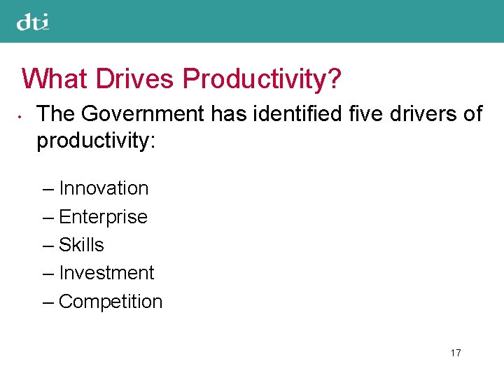 What Drives Productivity? • The Government has identified five drivers of productivity: – Innovation