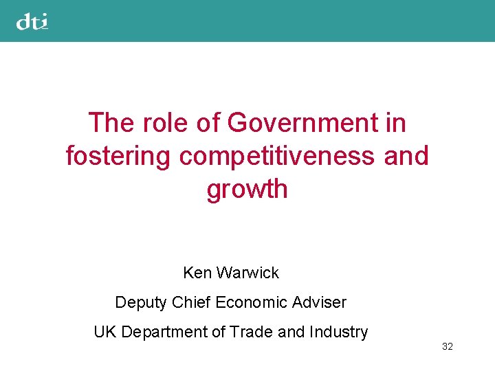 The role of Government in fostering competitiveness and growth Ken Warwick Deputy Chief Economic