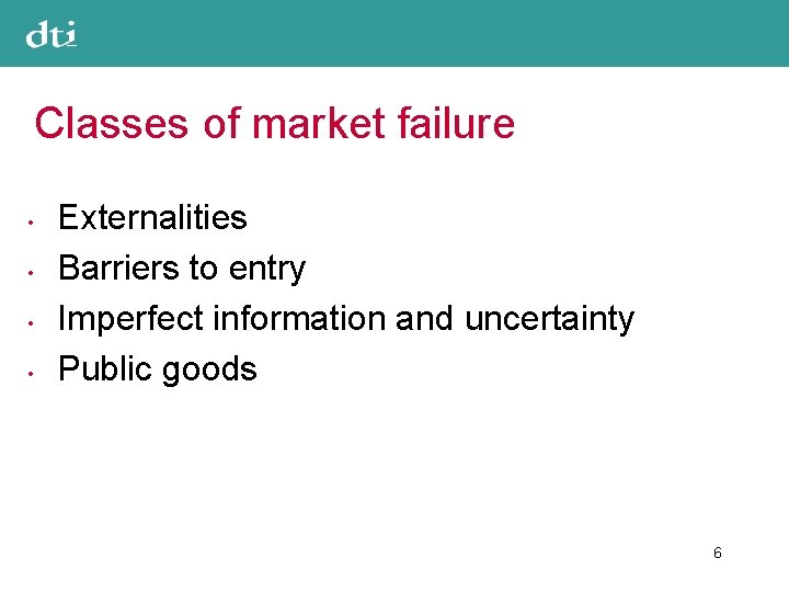 Classes of market failure • • Externalities Barriers to entry Imperfect information and uncertainty