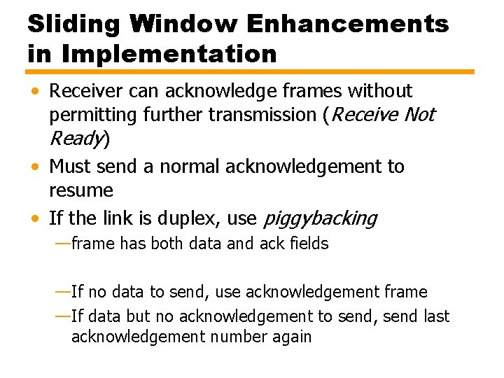 Sliding Window Enhancements in Implementation • Receiver can acknowledge frames without permitting further transmission