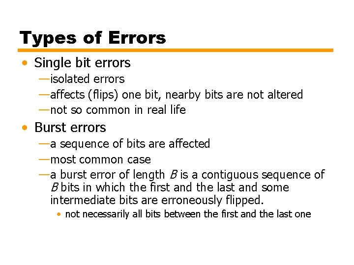 Types of Errors • Single bit errors —isolated errors —affects (flips) one bit, nearby