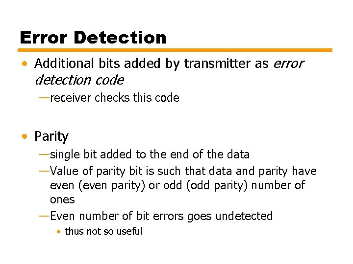 Error Detection • Additional bits added by transmitter as error detection code —receiver checks