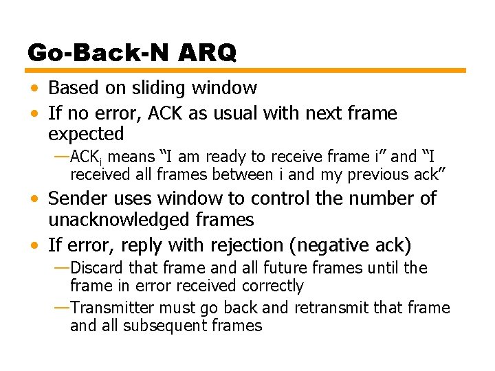 Go-Back-N ARQ • Based on sliding window • If no error, ACK as usual