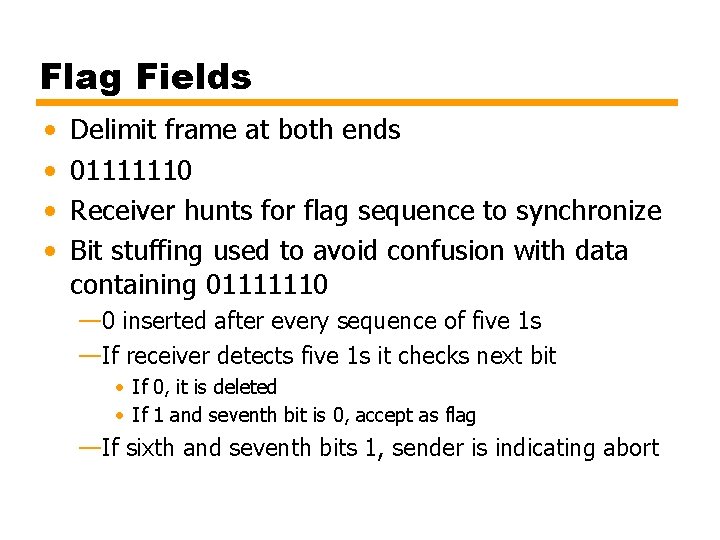 Flag Fields • • Delimit frame at both ends 01111110 Receiver hunts for flag