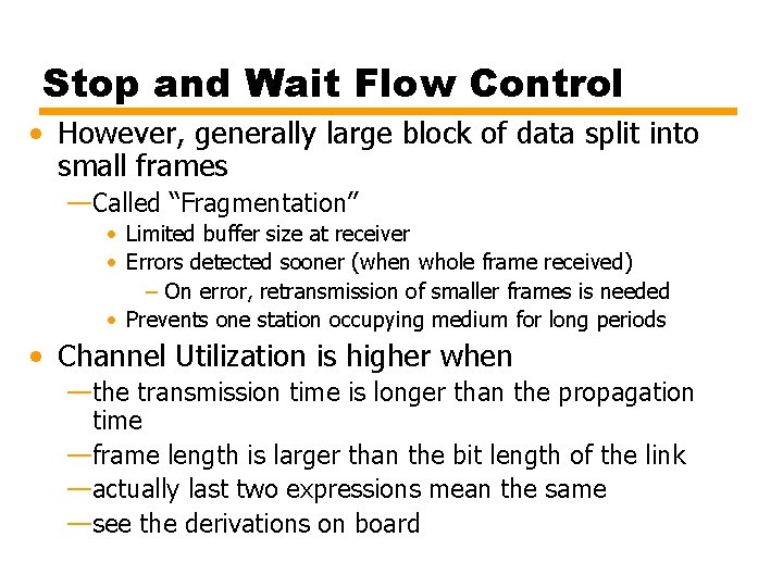 Stop and Wait Flow Control • However, generally large block of data split into