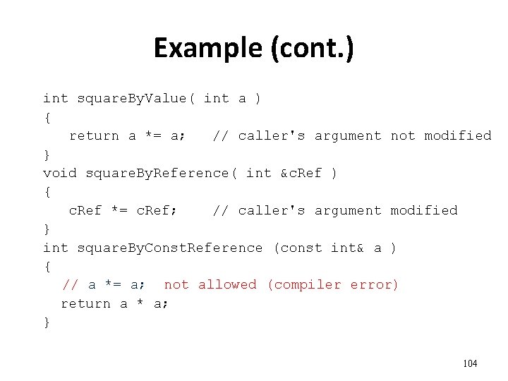 Example (cont. ) int square. By. Value( int a ) { return a *=