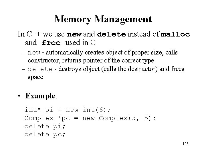 Memory Management In C++ we use new and delete instead of malloc and free