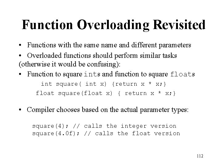 Function Overloading Revisited • Functions with the same name and different parameters • Overloaded