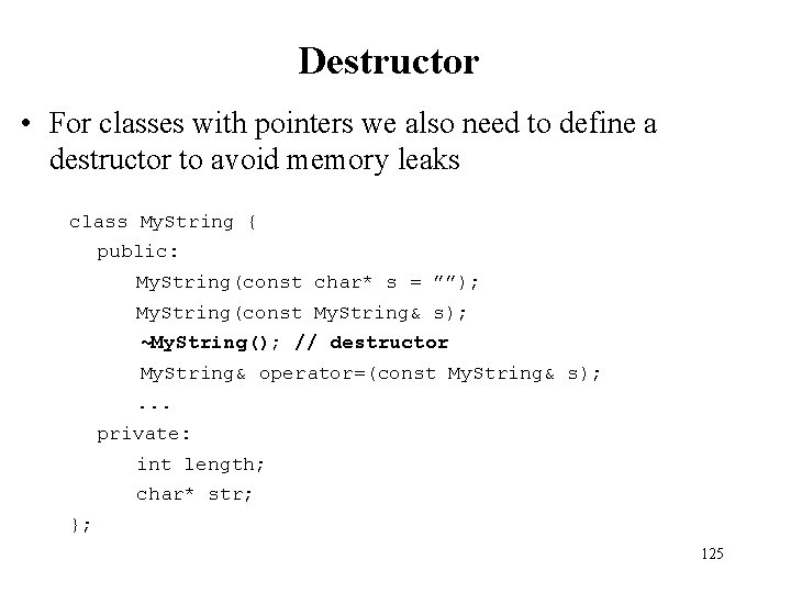 Destructor • For classes with pointers we also need to define a destructor to